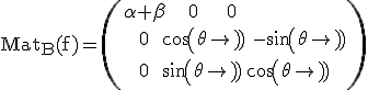 3$\rm Mat_{B}(f)=\(\alpha+\beta\;\;\;0\;\;\;\;0\;\\\;\;0\;\;cos(\theta)\;-sin(\theta)\\\;\;0\;\;sin(\theta)\;cos(\theta)\)